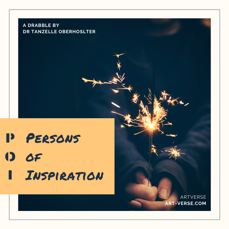 persons of inspiration, drabble, prose, literature, writing, inspirational, message, artverse, tanzelle oberholster