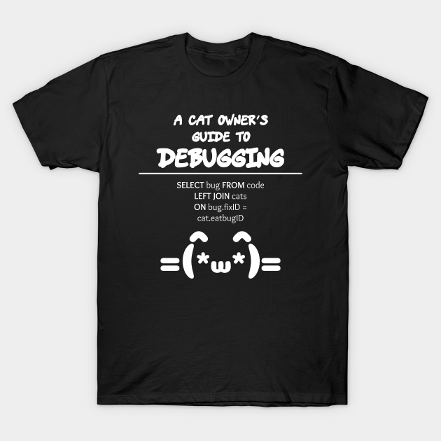 Cat Owner's Guide to Debugging | Kaomoji SQL Programming White T-Shirt.